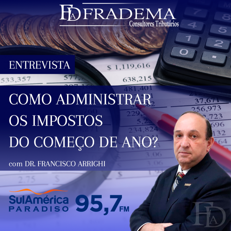 FRADEMA_ENTREVISTA_SULAMERICA_IMPOSTOS_DO_COMEÇO_DE_ANO FRADEMA_ENTREVISTA_SULAMERICA_IMPOSTOS_DO_COMEÇO_DE_ANO